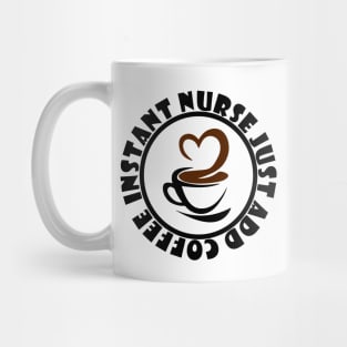 Instant Nurse Just Add Coffee Mug